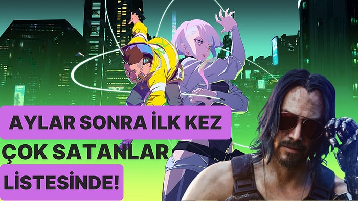 Cyberpunk 2077 Küllerinden Yeniden Doğdu: Anime Sonrası Satışlar Tavan Yaptı