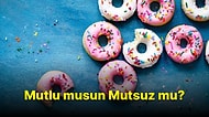 Seçtiğin Tatlılara Göre Mutlu musun Mutsuz mu?