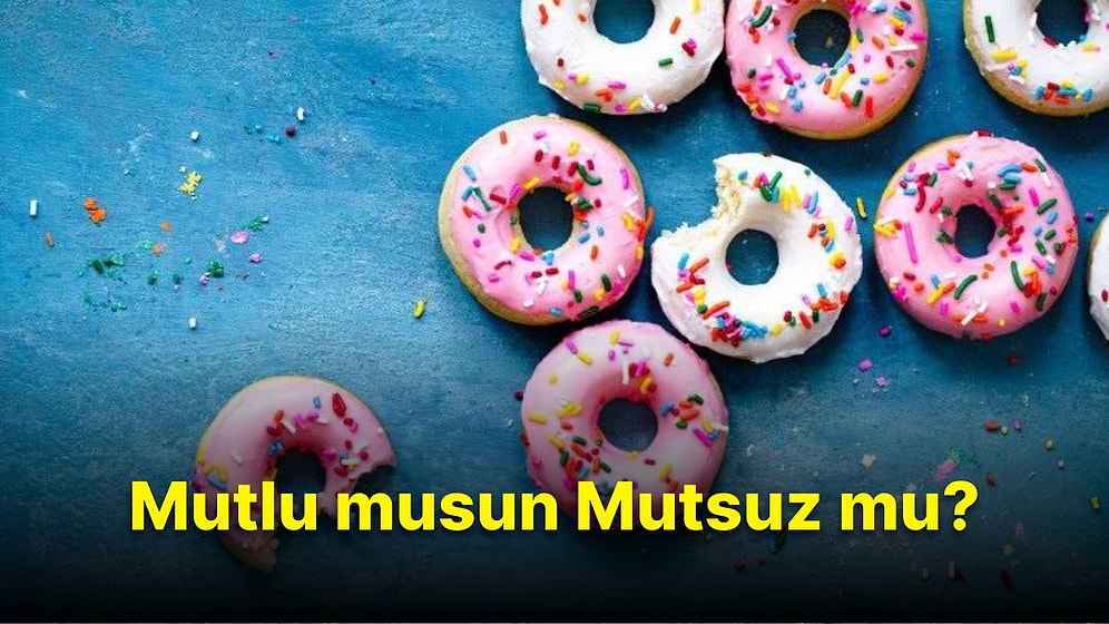 Seçtiğin Tatlılara Göre Mutlu musun Mutsuz mu?