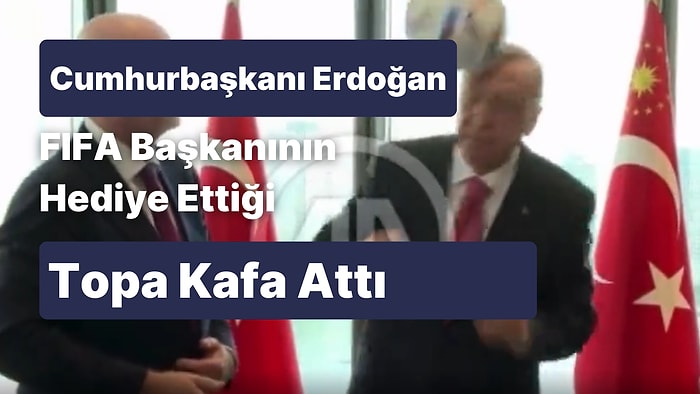 Cumhurbaşkanı Erdoğan, FIFA Başkanı Gianni Infantino'nun Hediye Ettiği Topa Kafa Attı