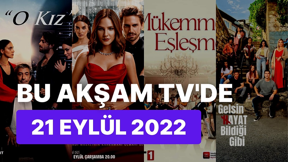 Bu Akşam TV'de Ne Var? 21 Eylül Çarşamba Günü Yayınlanan Diziler Hangileri?