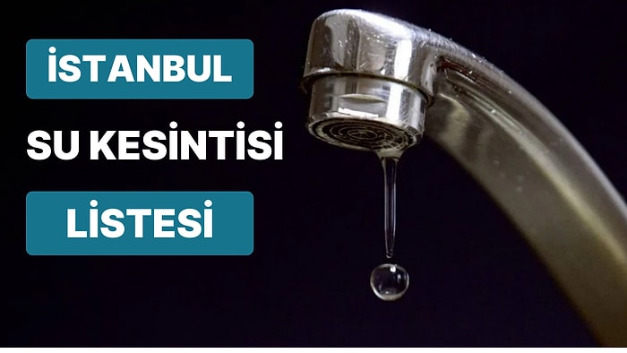 21 Eylül Çarşamba İstanbul Planlı Su Kesintisi Listesi: Hangi İlçelerde Su Kesintisi Yaşanacak?