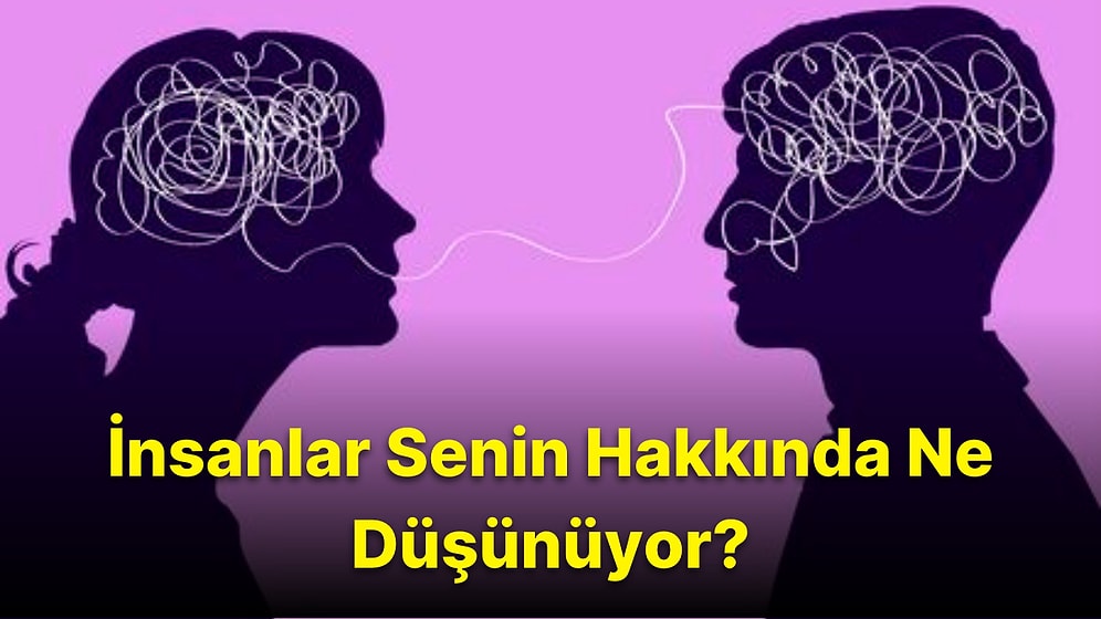 Karakter Çözümleme Testine Göre İnsanlar Senin Hakkında Ne Düşünüyor?