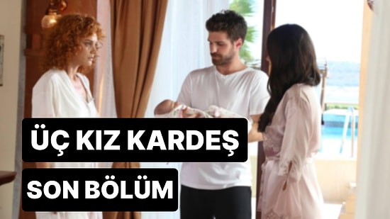 Üç Kız Kardeş 18. Bölüm İzleme Ekranı: Üç Kız Kardeş Son Bölüm Tek Parça Full İzle