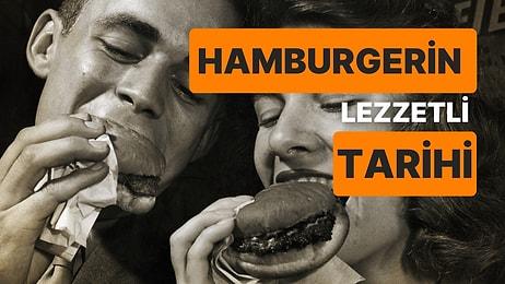 Hepimizin Severek Tükettiği Hamburgerin Daha Önce Hiçbir Yerde Görmediğiniz Lezzetli Tarihi