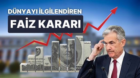 Kritik Fed Faiz Kararı Açıklandı! Piyasalarda İlk Tepki Ne Oldu? Uzmanlar Kararı Nasıl Yorumladı?