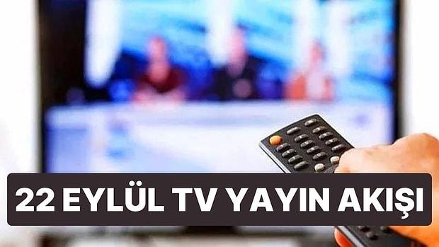 22 Eylül Perşembe TV Yayın Akışı! Bugün Televizyonda Neler Var? Show TV, Fox, Kanal D, ATV, TV8, TRT1, Star
