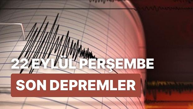 Bugün Deprem Oldu mu? 22 Eylül AFAD-Kandilli Rasathanesi Son Depremler Listesi