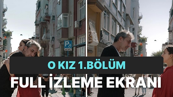 O Kız 1. Bölüm: O Kız Son Bölüm Tek Parça Full İzleme Ekranı