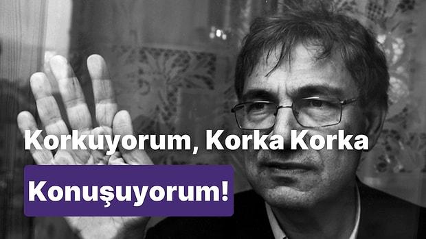 Orhan Pamuk: 'Herkese Hapis ve Eziyet Var, Korkuyorum, Korka Korka Konuşuyorum'