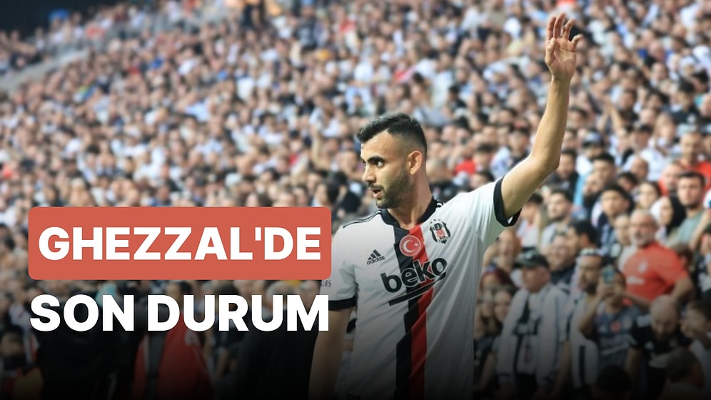 Beşiktaş'ta Rachid Ghezzal Sevinci! Rachid Ghezzal Derbide Forma Giyebilecek mi?