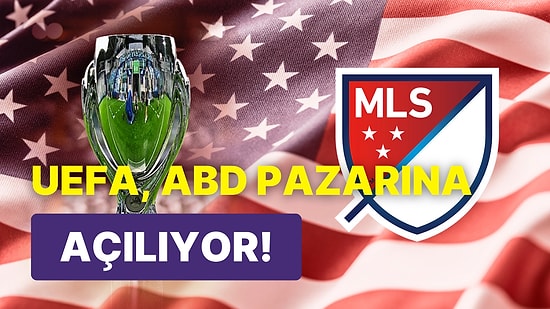 Hem Final-Four Sistemi Hem de ABD Şampiyonu Geliyor! UEFA'dan Süper Kupa'ya Yeni Format