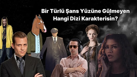 Bir Türlü Şans Yüzüne Gülmeyen Hangi Dizi Karakterisin?