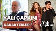 Afra Saraçoğlu ve Mert Ramazan Demir'in Başrol Olduğu Yalı Çapkını Dizisinin Karakterlerini İnceliyoruz!