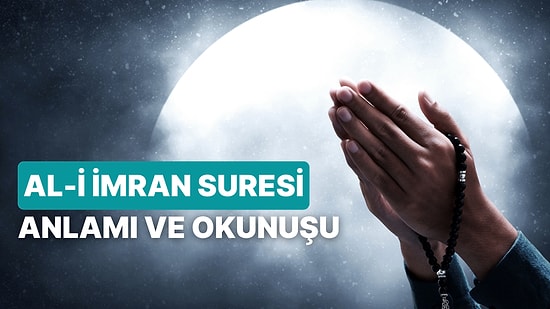Ali İmran Suresi Nasıl Okunur, Anlamı ve Faziletleri Nedir? Ali İmran Suresinde Ne Anlatılmaktadır?