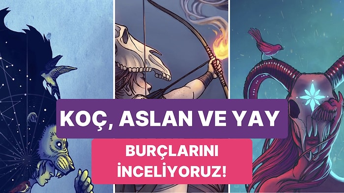 Canlanmanın, Neşenin, Heyecanın Elementi Ateş! Koç, Aslan ve Yay Burçlarını Masaya Yatırıyoruz!