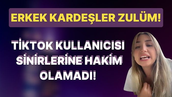 Keşke Annemin Düşük Yapmasını Sağlasaydım! TikTok Kullanıcısı Erkek Kardeş Nefretiyle Tepki Topladı