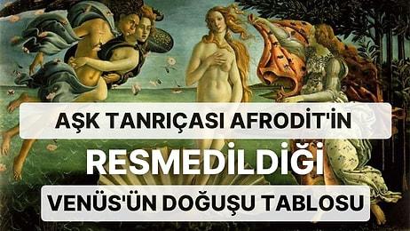 Rönesans Dönemi Sanatçılarından Sandro Botticelli'nin Venüs'ün Doğuşu İsimli Tablosu