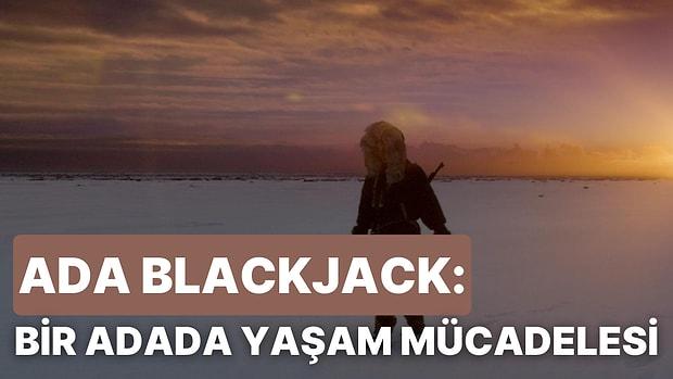 Bir Adada Tek Başına İki Yıl Boyunca Yaşam Mücadelesi Veren Bir Kadın: Ada Blackjack