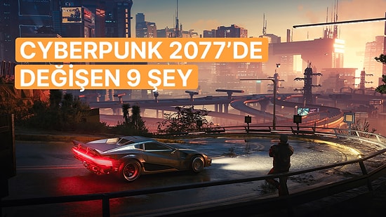 Netflix Dizisi Sayesinde Satış Listelerini Tekrar Tırmanan Cyberpunk 2077'de Değişen 9 Şey