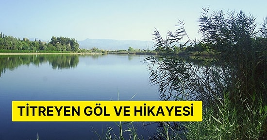 Kuşların, Ördeklerin Evi Titreyen Gölün Hikayesi ve Göl Hakkında Her Şey