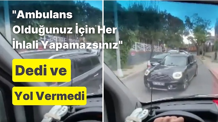 İçinde Hasta Olan Ambulansa Yol Vermeyen Kadın: 'Ambulans Olduğunuz İçin Her İhlali Yapamazsınız'