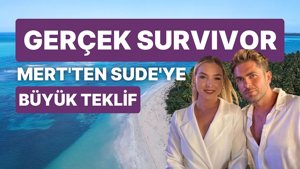 İşte Gerçek Survivor! Mert Öcal Uğruna Çok Ağlayan Sude Burcu'ya Evlenme Teklif Etti