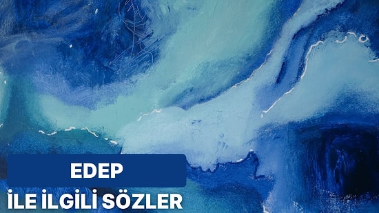 Edep Sözleri: Edep ile İlgili Söylenmiş Kısa ve Anlamlı Sözler