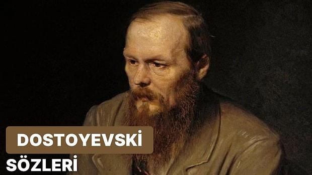 Dostoyevski Sözleri: Fyodor Dostoyevski'nin Yaşamı Boyunca Düşünerek Söylediği En Anlamlı Sözler
