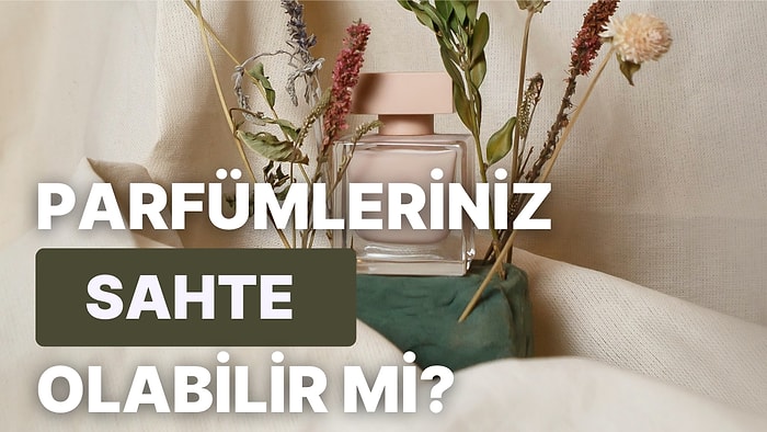 Severek Aldığımız Parfümlerin Orijinal Olup Olmadığını Nasıl Anlarız?