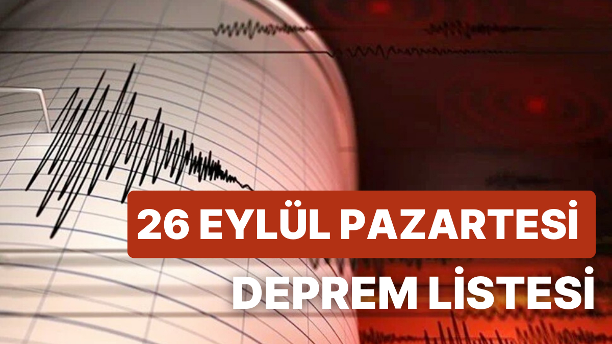 Deprem Mi Oldu? 26 Eylül Pazartesi 2022 AFAD Ve Kandilli Rasathanesi ...