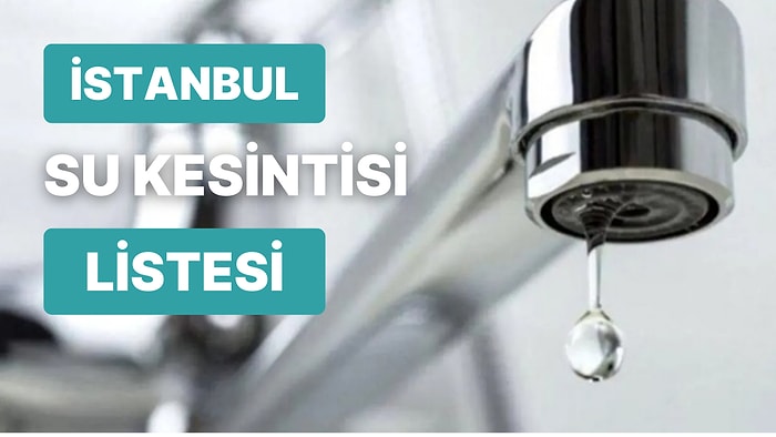 26 Eylül Pazartesi Günü İSKİ Su Kesintisi: Hangi İlçelerde Su Kesintisi Yaşanacak?