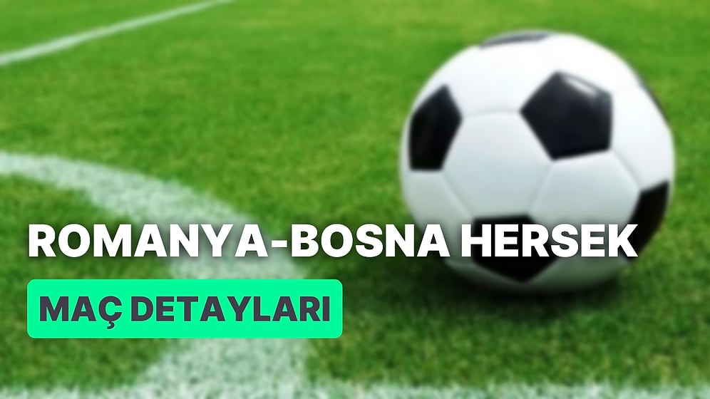 Romanya - Bosna Hersek Maçı Ne Zaman, Saat Kaçta? Romanya - Bosna Hersek Maçı Hangi Kanalda?