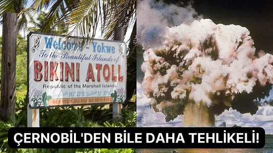 Tropikal Bir Ada Gibi Gözükse de Dünyanın En Tehlikeli Radyoaktif Alanlarından Biri Olan Bikini Atoll