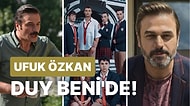 Star Tv'nin Gündemden Düşmeyen Dizisi Duy Beni'nin Oyuncu Kadrosuna Ufuk Özkan Dahil Oldu!