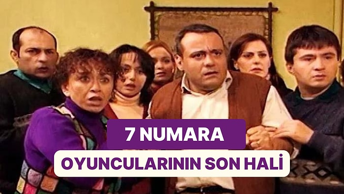 Çok Sevdiğimiz 7 Numara Dizisinin Karakterlerine Hayat Veren 15 Oyuncunun Şimdiki Halleri