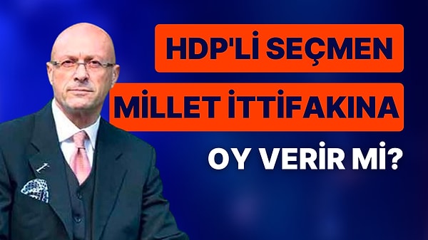 “İkinci tura bırakırsanız HDP’li seçmen 6’lı masaya oy verecek"