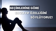 Seçimlerine Göre Senin En Zayıf Özelliğini Söylüyoruz!