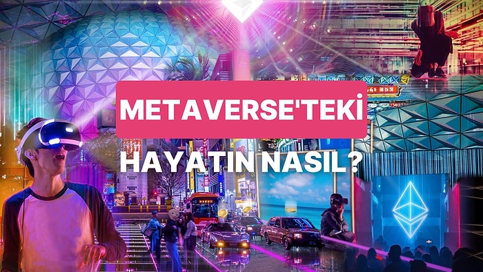 Gelecek Geldi! Metaverse'teki Hayatını Tahmin Ediyoruz!