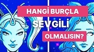 Sevgilin Hangi Burçtan Olmalı!