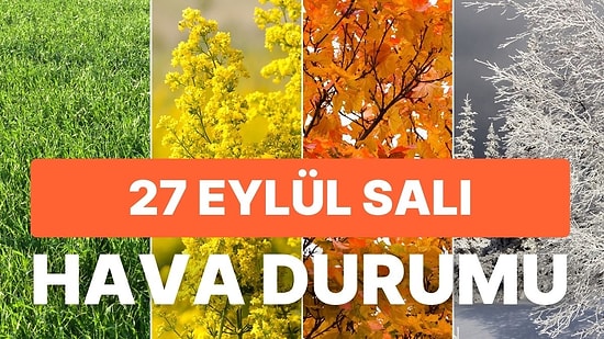 27 Eylül Salı Hava Durumu: Bugün Hava Nasıl Olacak? Havalar Soğuyor mu?