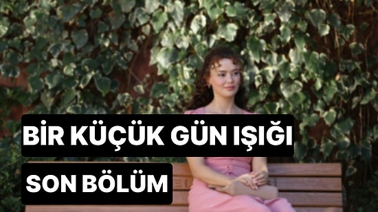 Bir Küçük Gün Işığı 4. Bölüm İzleme Ekranı: Bir Küçük Gün Işığı Son Bölüm Tek Parça Full İzle