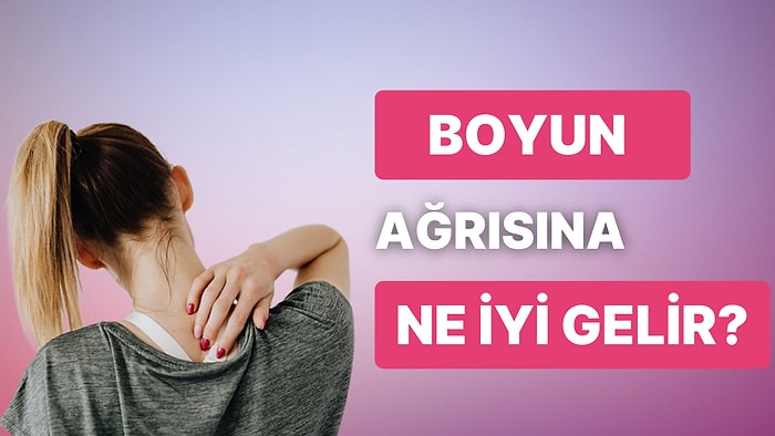 Kafasını Çevirmekte Zorlananlar Buraya! Boyun Ağrısı Nasıl Geçer?