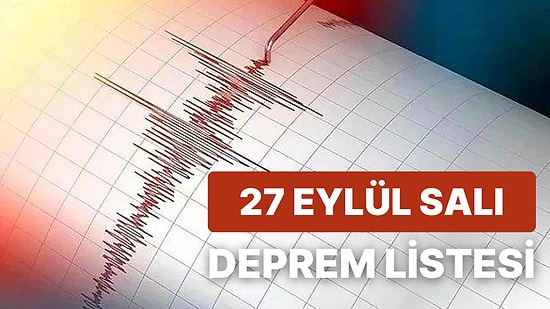 Deprem mi Oldu? 27 Eylül Salı AFAD ve Kandilli Rasathanesi Son Depremler Listesi