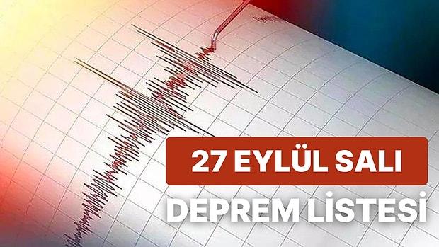 Deprem mi Oldu? 27 Eylül Salı AFAD ve Kandilli Rasathanesi Son Depremler Listesi