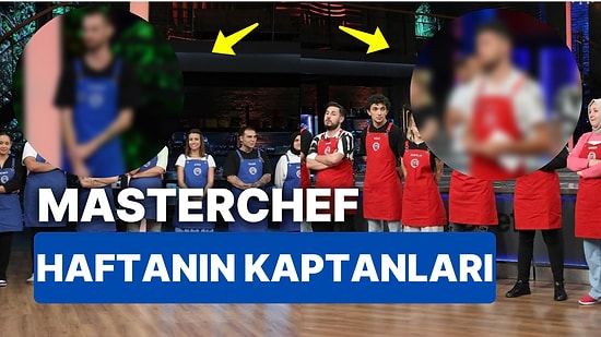 MasterChef'te Haftanın Kaptanları ve Takımları Belli Oldu! Mavi Takım ve Kırmızı Takımda Kimler Var?