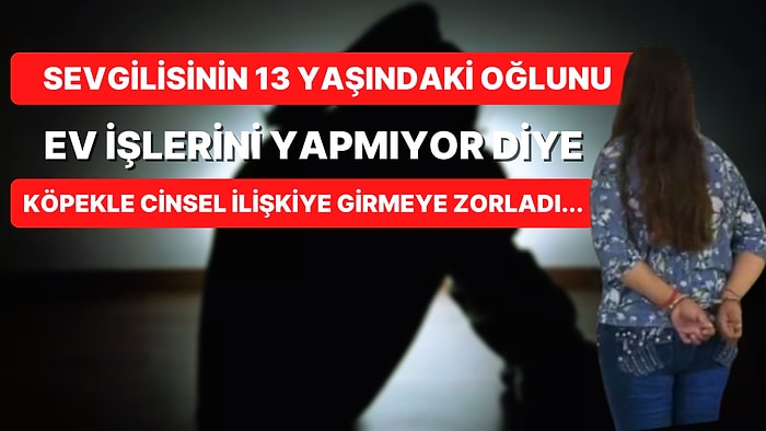 Sevgilisinin 13 Yaşındaki Oğlunu 'Cezalandırmak' Adına Köpekle Cinsel İlişkiye Girmeye Zorlayan İğrenç Kadın