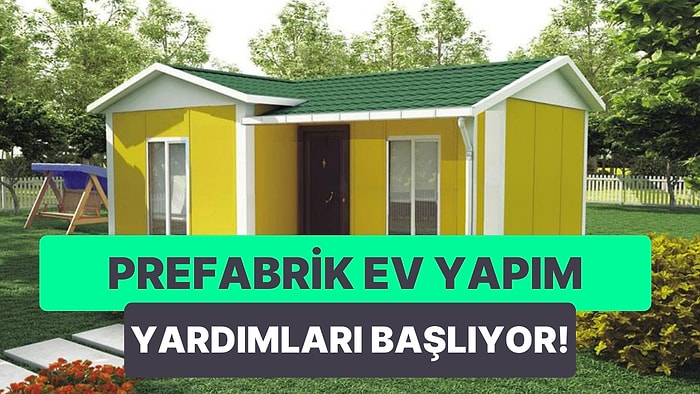 Prefabrik Ev Yapım Yardım Başvurusu Nasıl Yapılır? Yardım Ücreti Ne Kadar? İşte Başvuru Şartları