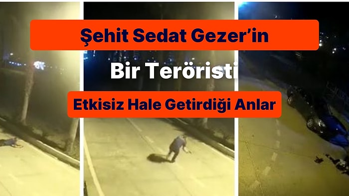 Mersin'de Şehit Düşen Sedat Gezer'in 1 Teröristi Etkisiz Hale Getirdiği Görüntüler Yayınlandı