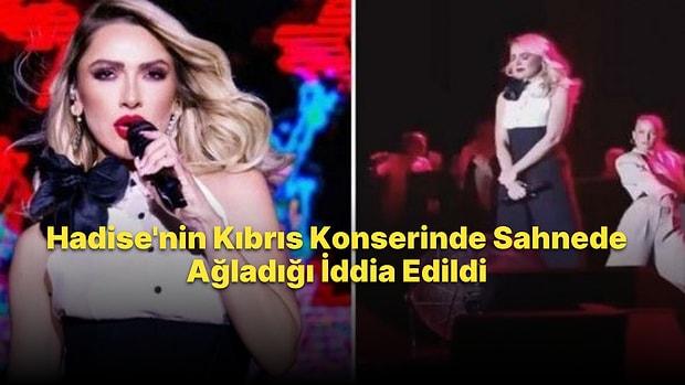 Kıbrıs'ta Konser Veren Hadise'nin Sahnede Ağladığı İddia Edildi